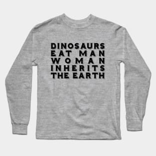 Dinosaurs Eat Man Woman Inherits The Earth Long Sleeve T-Shirt